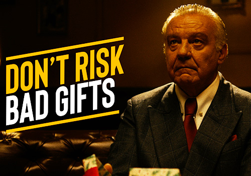 Don't risk bad gifts.